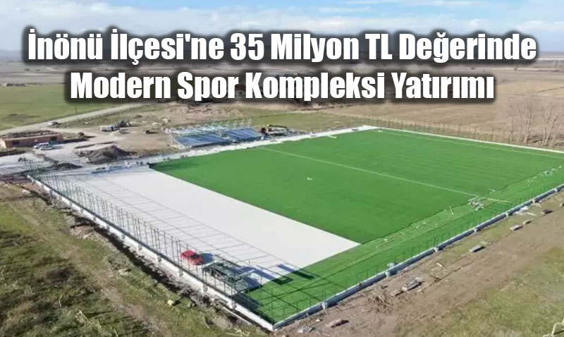 nn lesi’ne 35 Milyon TL Deerinde Modern Spor Kompleksi Yatrm