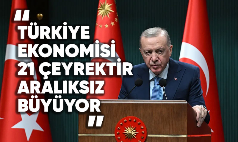 Cumhurbakan Erdoan: Trkiye Ekonomisi Kesintisiz 21 eyree Tand