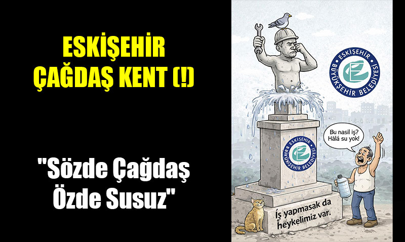 "S�zde �a�da�, �zde Susuz" �ehir Eski�ehir