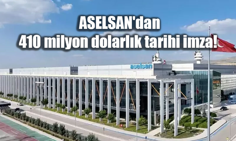 ASELSAN’dan 410 milyon dolarl�k tarihi imza! 