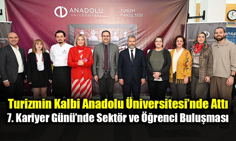 Anadolu �niversitesi Turizm Fak�ltesi 7. Kariyer G�n� ger�ekle�tirildi