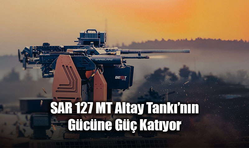 Milli G�� Birle�ti: SAR 127 MT, Altay Tank��n�n Vurucu G�c� Oldu