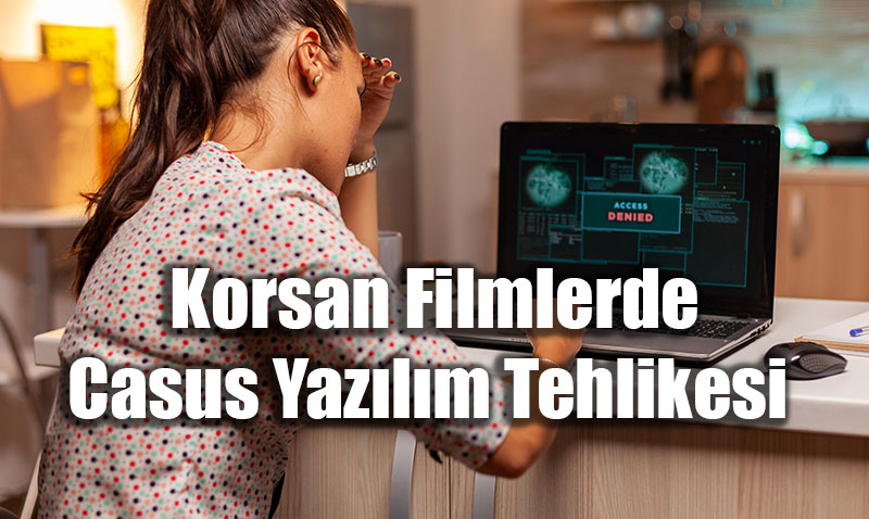 Korsan Filmlerde "Agent Tesla" Tehlikesi: Ki�isel Verileriniz Risk Alt�nda