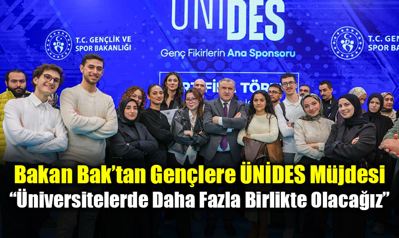Bakan Bak�tan Gen�lere �N�DES M�jdesi: ��niversitelerde Daha Fazla Birlikte Olaca��z�