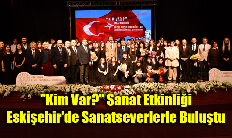 Eski�ehir’de Sanat�n G�c�: "Kim Var?" Etkinli�i B�y�k Be�eni Toplad�