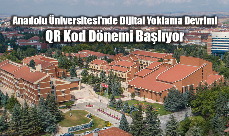 Anadolu �niversitesi�nde Dijital Yoklama Devrimi: QR Kod D�nemi Ba�l�yor