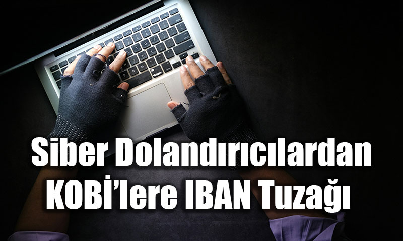 Siber Doland�r�c�lardan KOBݒlere IBAN Tuza��