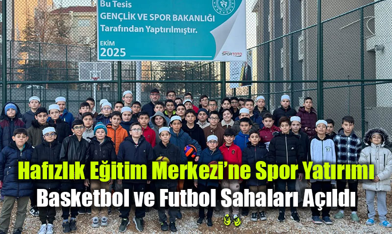 Haf�zl�k E�itim Merkezi�ne Spor Yat�r�m�: Basketbol ve Futbol Sahalar� A��ld�