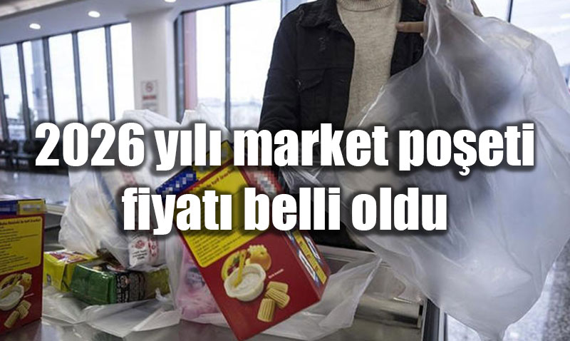 2026 y�l� market po�eti fiyat� belli oldu