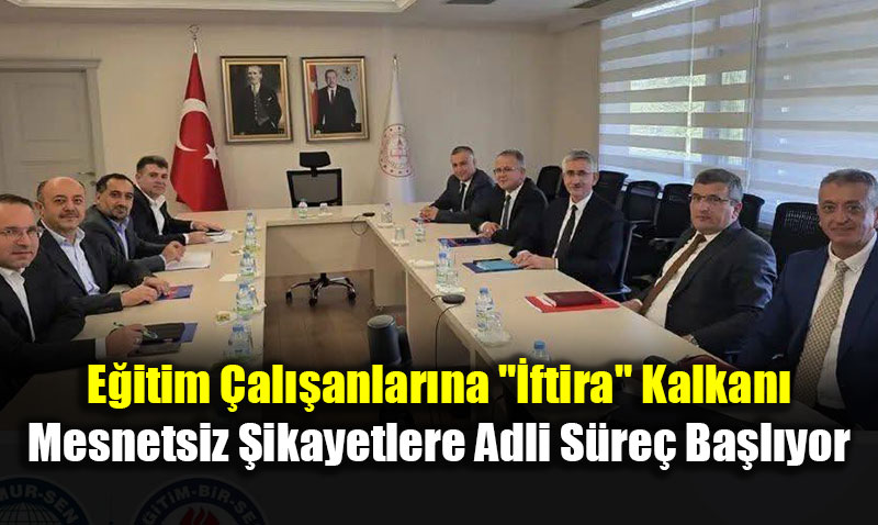 E�itim �al��anlar�na "�ftira" Kalkan�: Mesnetsiz �ikayetlere Adli S�re� Ba�l�yor