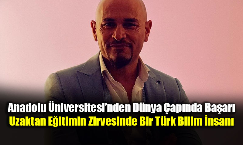 Anadolu �niversitesi�nden D�nya �ap�nda Ba�ar�