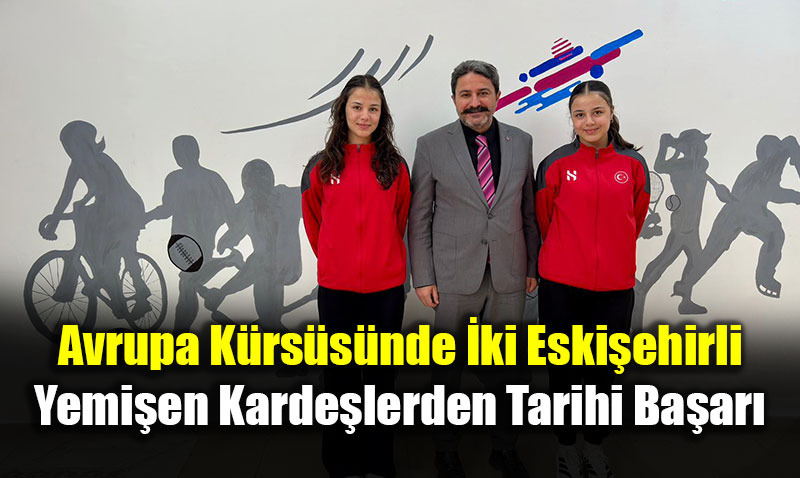 Avrupa K�rs�s�nde �ki Eski�ehirli: Yemi�en Karde�lerden Tarihi Ba�ar�
