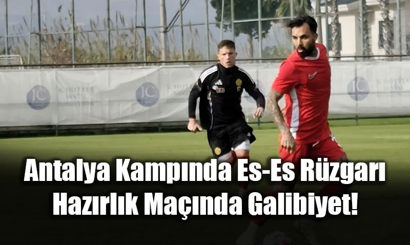 Eski?ehir Antalya Kamp�nda Es-Es R�zgar�: Haz�rl�k Ma��nda Galibiyet!