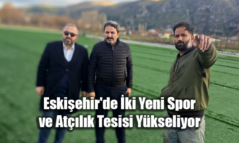 Eskiehir’de ki Yeni Spor ve Atlk Tesisi Ykseliyor