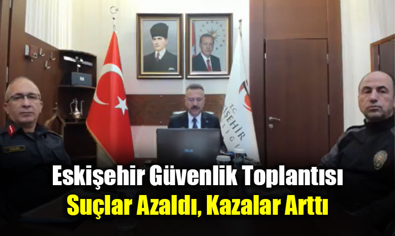 Eskiehir Gvenlik Toplants: Sular Azald, Kazalar Artt