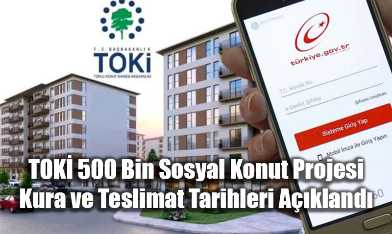 TOK 500 Bin Sosyal Konut Projesi Kura ve Teslimat Tarihleri Akland