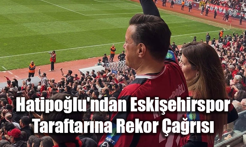 Milletvekili Hatipolu’ndan Eskiehirspor Taraftarna Rekor ars