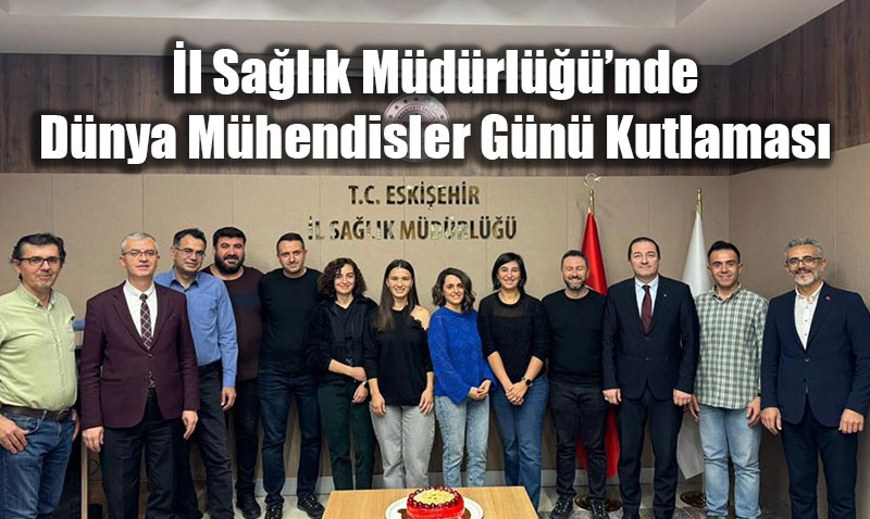 Eskiehir l Salk Mdrlnde Dnya Mhendisler Gn Kutlamas