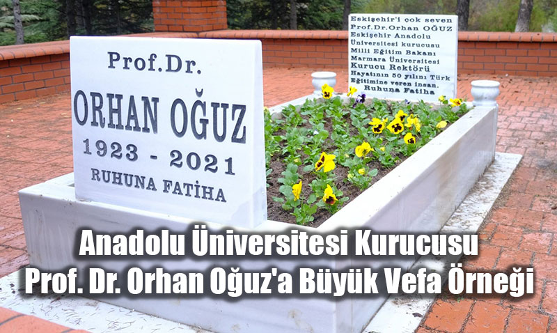 Anadolu niversitesi Kurucusu Prof. Dr. Orhan Ouz’a Byk Vefa rnei