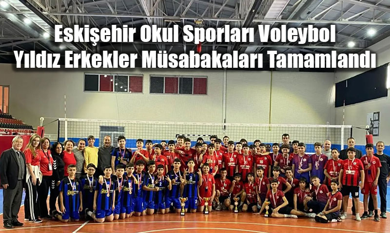 Eskiehir Okul Sporlar Voleybol Yldz Erkekler Msabakalar Tamamland
