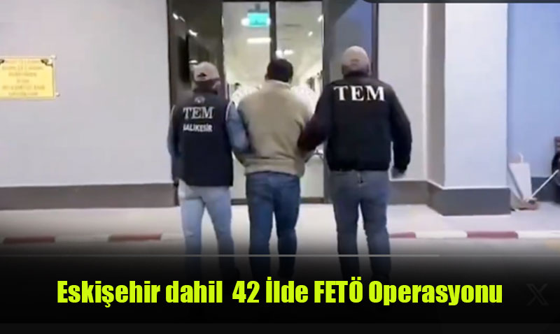 Türkiye Genelinde FETÖ Operasyonu: 42 İlde 169 Gözaltı