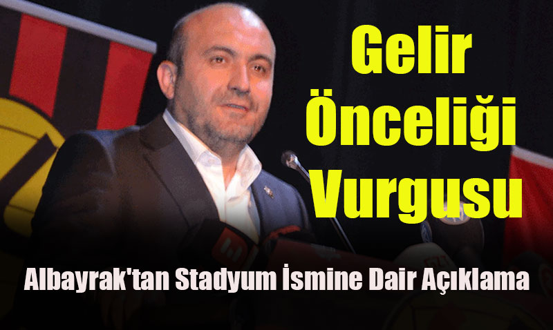 Albayrak’tan Stadyum İsmine Dair Açıklama