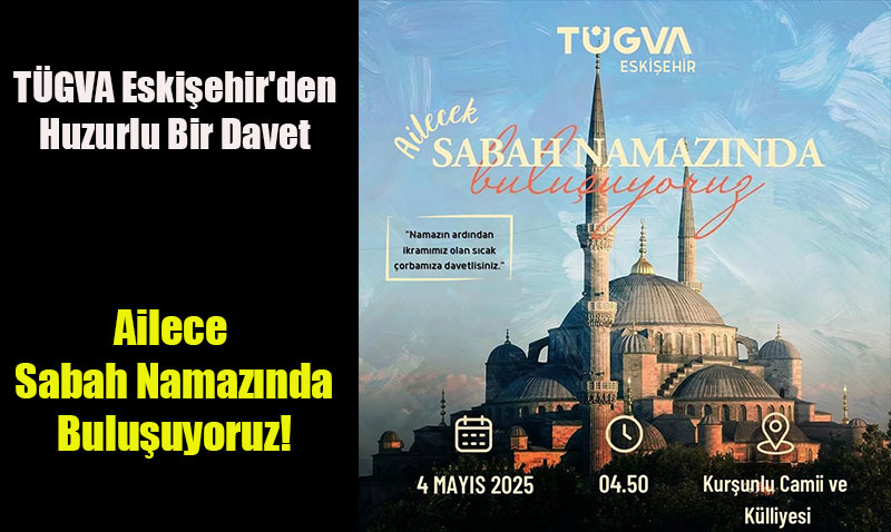 TÜGVA Eskişehir’den Huzurlu Bir Davet