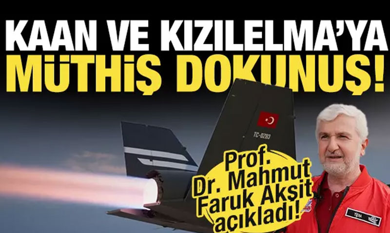 TEİ Genel Müdürü Akşit açıkladı! KAAN ve KIZILELMA’ya müthiş dokunuş!