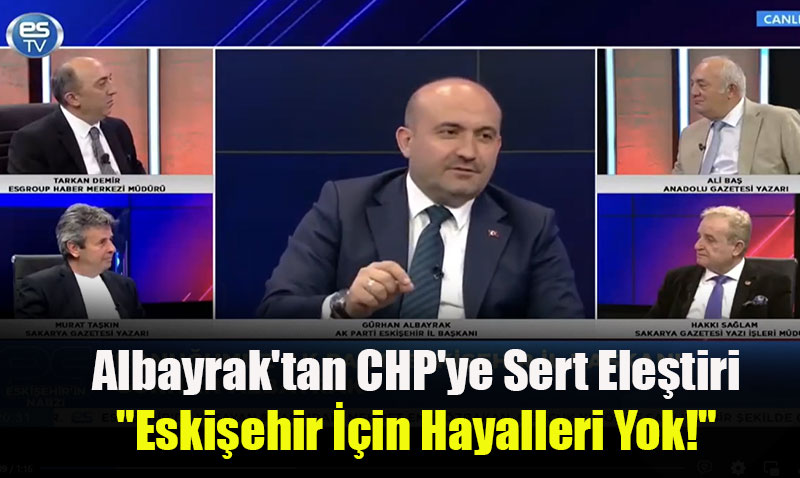 Albayrak’tan CHP’ye Sert Eleştiri: "Eskişehir İçin Hayalleri Yok!"