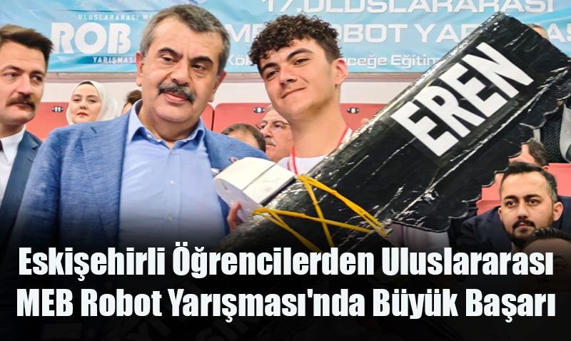 Eskişehirli Robotçular Uluslararası MEB Yarışması’nda Zirveye Oynadı: 5 Madalya Birden!