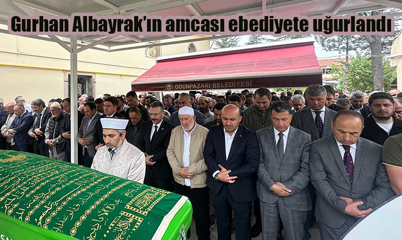 AK Parti İl Başkanı Gürhan Albayrak’ın Amcası Selim Albayrak Son Yolculuğuna Uğurlandı