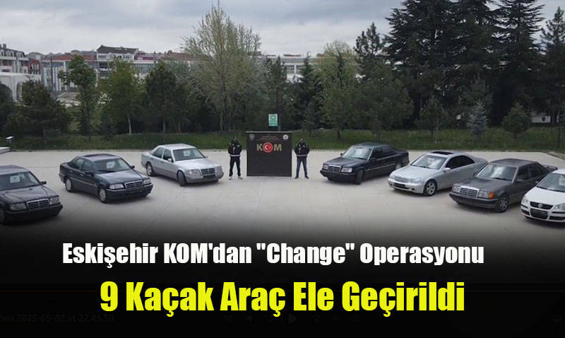 Eskişehir KOM’dan "Change" Operasyonu