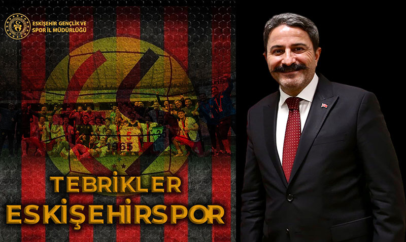 Eskişehirspor’un 3. Lig Sevinci! İl Müdürü Kalın’dan Tebrik Mesajı