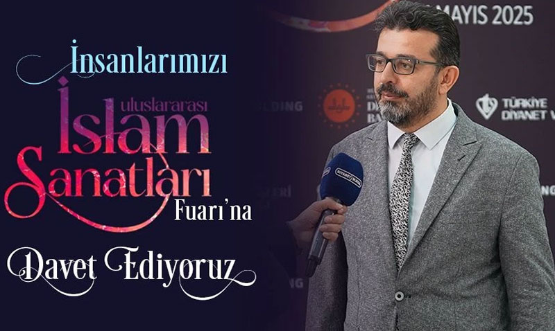 İnsanlarımızı Uluslararası İslam Sanatları Fuarı’na davet ediyoruz