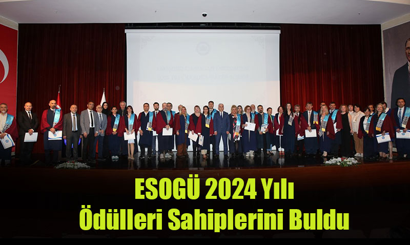 ESOGÜ 2024 Yılı Ödülleri Sahiplerini Buldu