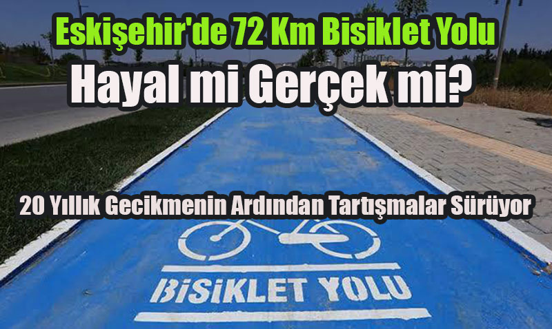 Eskişehir’de 72 Km Bisiklet Yolu Hayal mi Gerçek mi?