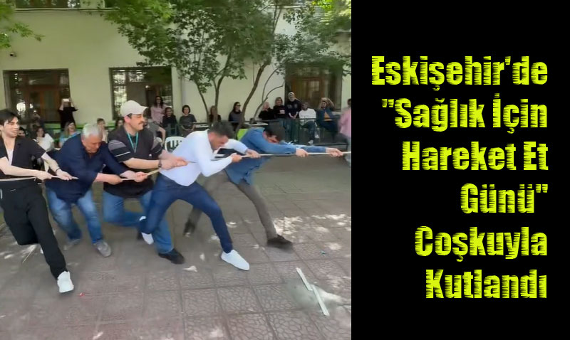 Eskişehir’de "Sağlık İçin Hareket Et Günü" Coşkuyla Kutlandı