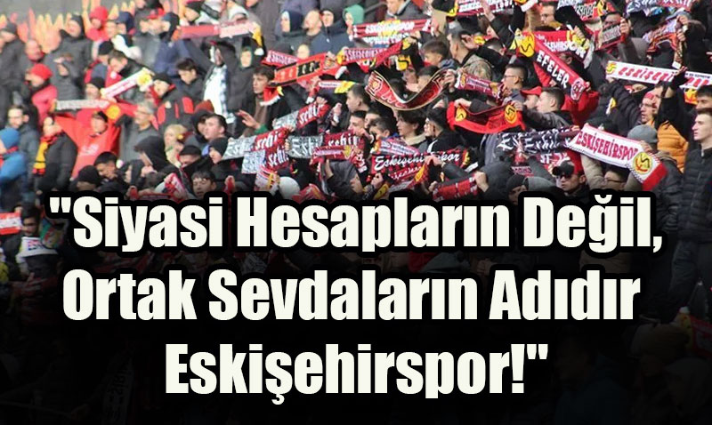 Eskişehirspor Taraftarlarından Net Çağrı
