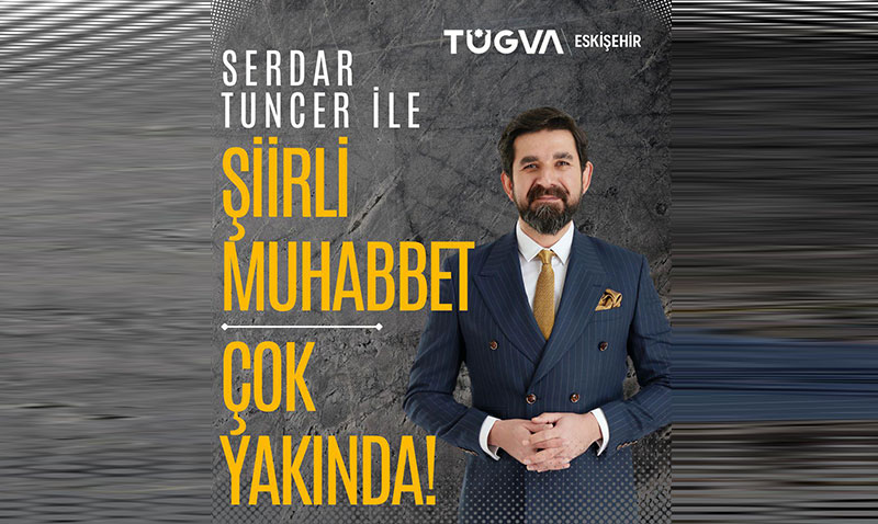 Serdar Tuncer "Şiirli Muhabbet" ile Çok Yakında Eskişehir’de!