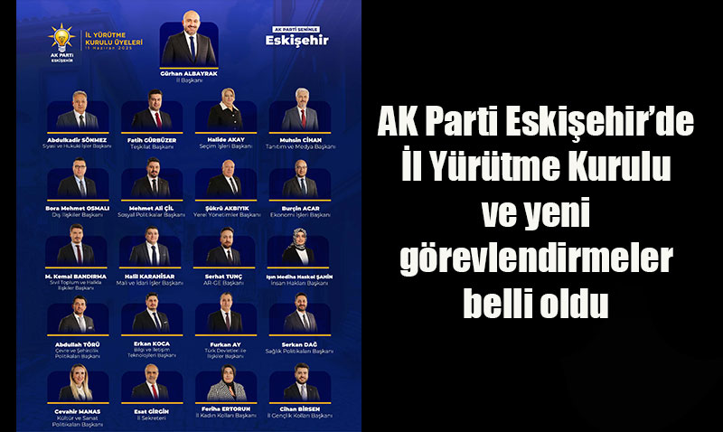 AK Parti Eskişehir’de İl Yürütme Kurulu ve yeni görevlendirmeler belli oldu