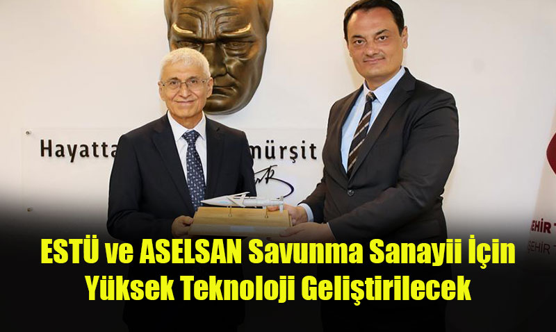 ESTÜ ile ASELSAN Arasında Stratejik Ar-Ge İş Birliği