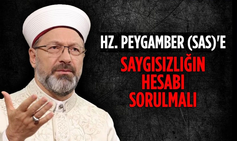 Başkan Erbaş: Hz. Peygamber (sas)’e saygısızlığın hesabı sorulmalı