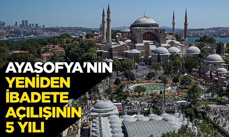 Ayasofya’nın yeniden ibadete açılışının 5 yılı