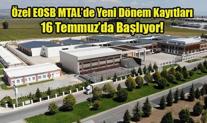 Türkiye’ye Rol Model Olan Özel EOSB MTAL’de Yeni Dönem Kayıtları 16 Temmuz’da Başlıyor!