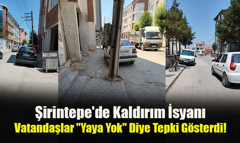 Şirintepe’de Kaldırım İsyanı: Vatandaşlar "Yaya Yok" Diye Tepki Gösterdi!