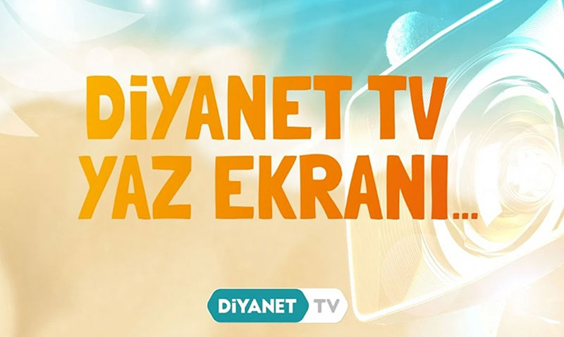 Diyanet TV’de Yaz Ekranı başladı