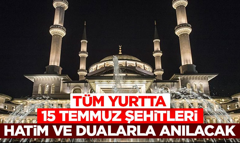 Tüm yurtta 15 Temmuz Şehitleri hatim ve dualarla anılacak