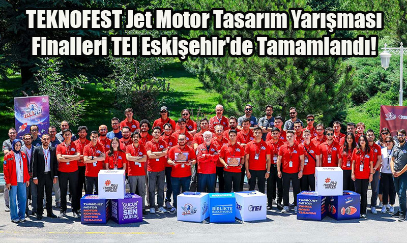 TEKNOFEST Jet Motor Tasarım Yarışması Finalleri TEI Eskişehir’de Tamamlandı!