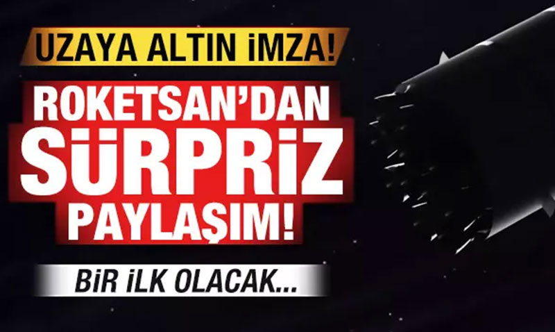 Roketsan’dan sürpriz paylaşım! Bir ilk olacak! Uzaya altın imza...