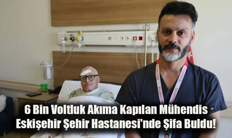 6 Bin Voltluk Akma Kaplan Mhendis Eskiehir ehir Hastanesi’nde ifa Buldu!